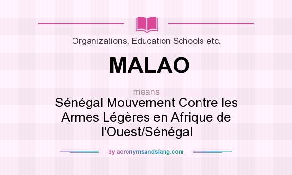 What does MALAO mean? It stands for Sénégal Mouvement Contre les Armes Légères en Afrique de l`Ouest/Sénégal