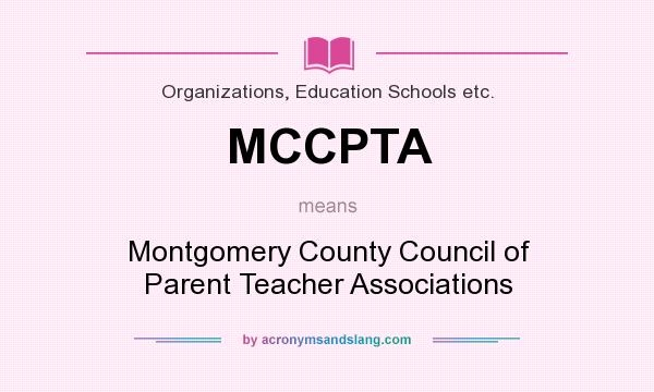 What does MCCPTA mean? It stands for Montgomery County Council of Parent Teacher Associations