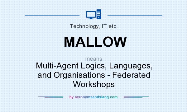 What does MALLOW mean? It stands for Multi-Agent Logics, Languages, and Organisations - Federated Workshops
