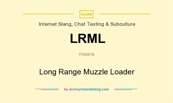 What does LRML mean? It stands for Long Range Muzzle Loader