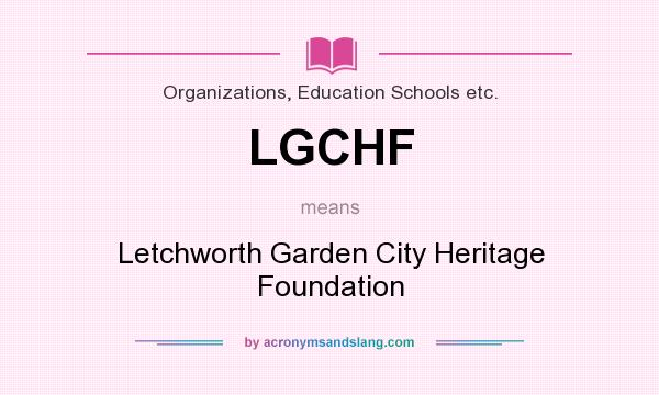 What does LGCHF mean? It stands for Letchworth Garden City Heritage Foundation