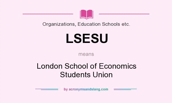 What does LSESU mean? It stands for London School of Economics Students Union