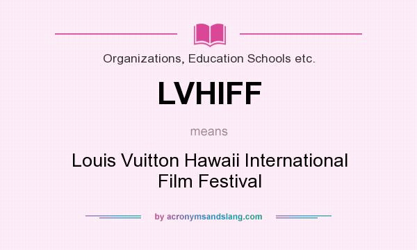 What does LVHIFF mean? It stands for Louis Vuitton Hawaii International Film Festival