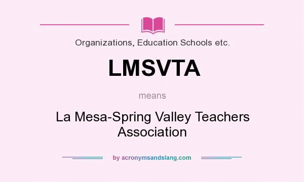 What does LMSVTA mean? It stands for La Mesa-Spring Valley Teachers Association