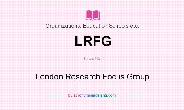 What does LRFG mean? It stands for London Research Focus Group