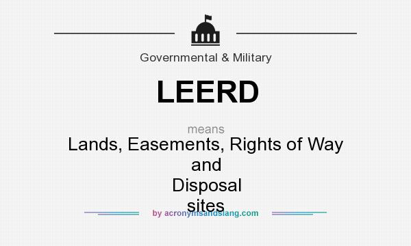 What does LEERD mean? It stands for Lands, Easements, Rights of Way and Disposal sites