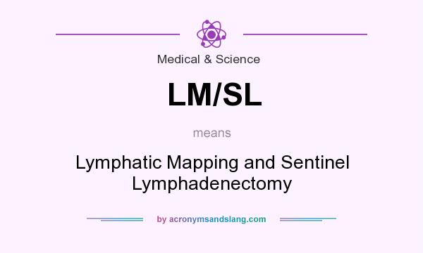 What does LM/SL mean? It stands for Lymphatic Mapping and Sentinel Lymphadenectomy