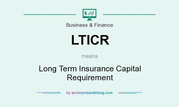What does LTICR mean? It stands for Long Term Insurance Capital Requirement