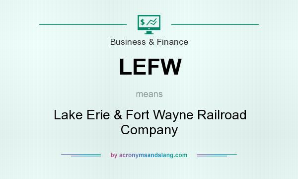 What does LEFW mean? It stands for Lake Erie & Fort Wayne Railroad Company
