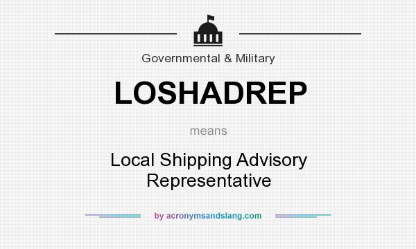 What does LOSHADREP mean? It stands for Local Shipping Advisory Representative