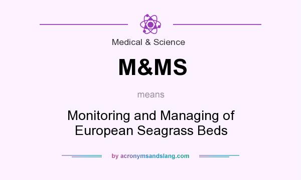What does M&MS mean? It stands for Monitoring and Managing of European Seagrass Beds