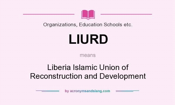What does LIURD mean? It stands for Liberia Islamic Union of Reconstruction and Development