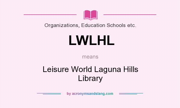 What does LWLHL mean? It stands for Leisure World Laguna Hills Library