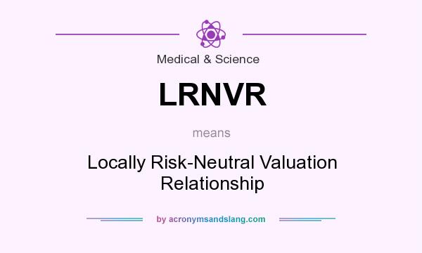 What does LRNVR mean? It stands for Locally Risk-Neutral Valuation Relationship