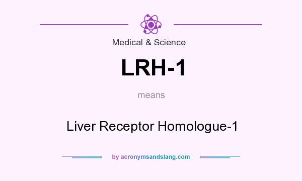 What does LRH-1 mean? It stands for Liver Receptor Homologue-1
