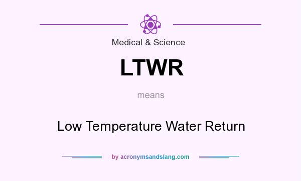 What does LTWR mean? It stands for Low Temperature Water Return