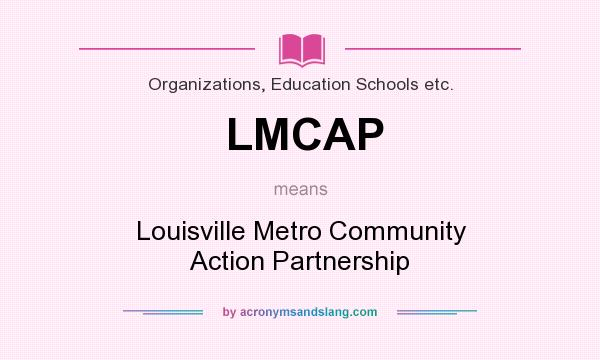 What does LMCAP mean? It stands for Louisville Metro Community Action Partnership