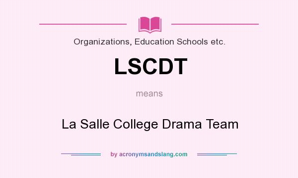 What does LSCDT mean? It stands for La Salle College Drama Team