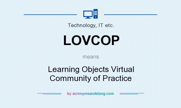 What does LOVCOP mean? It stands for Learning Objects Virtual Community of Practice