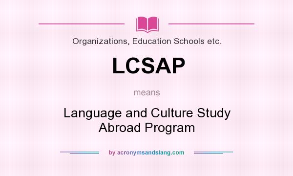 What does LCSAP mean? It stands for Language and Culture Study Abroad Program
