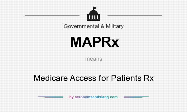 What does MAPRx mean? It stands for Medicare Access for Patients Rx