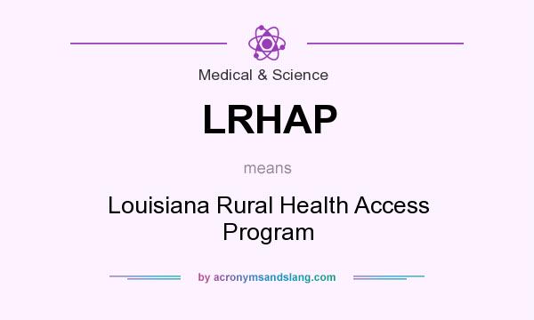 What does LRHAP mean? It stands for Louisiana Rural Health Access Program
