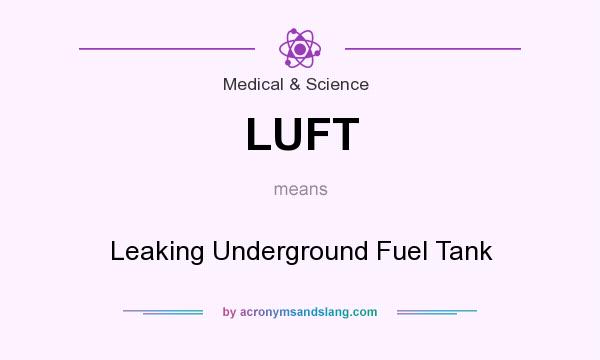 What does LUFT mean? It stands for Leaking Underground Fuel Tank