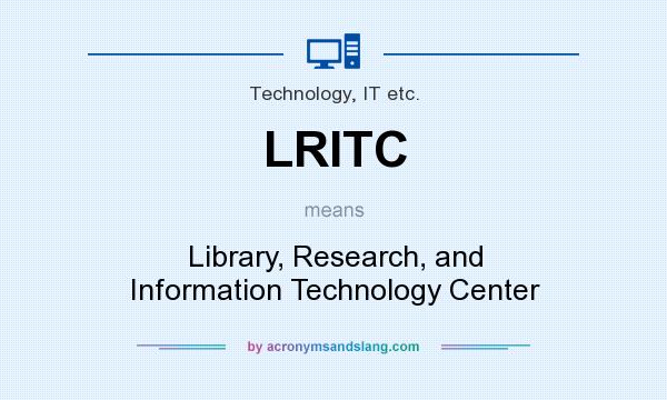 What does LRITC mean? It stands for Library, Research, and Information Technology Center