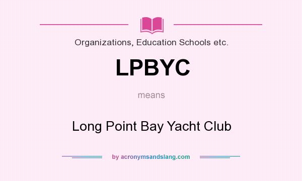 What does LPBYC mean? It stands for Long Point Bay Yacht Club