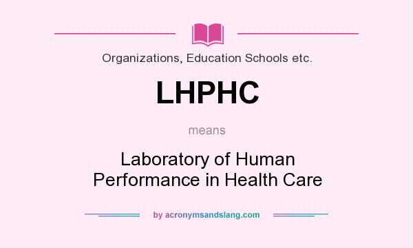 What does LHPHC mean? It stands for Laboratory of Human Performance in Health Care