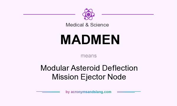 What does MADMEN mean? It stands for Modular Asteroid Deflection Mission Ejector Node
