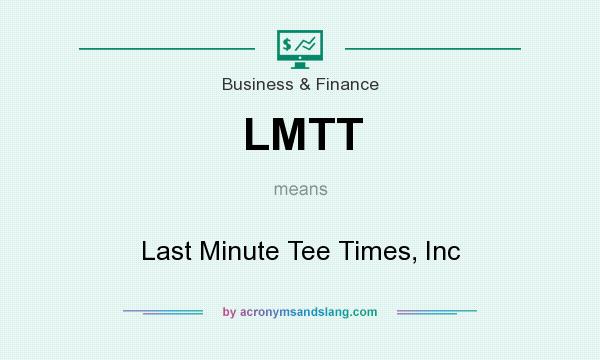 What does LMTT mean? It stands for Last Minute Tee Times, Inc