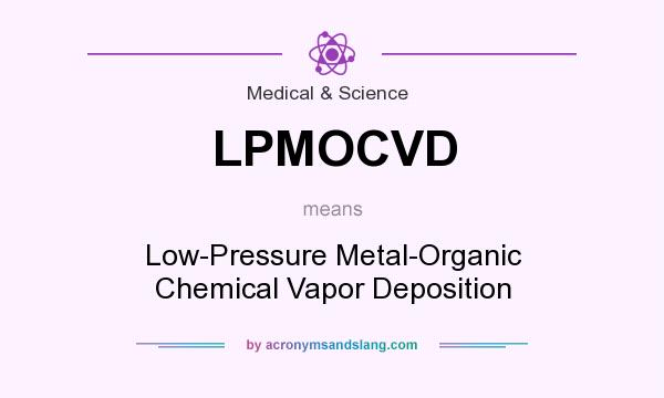 What does LPMOCVD mean? It stands for Low-Pressure Metal-Organic Chemical Vapor Deposition