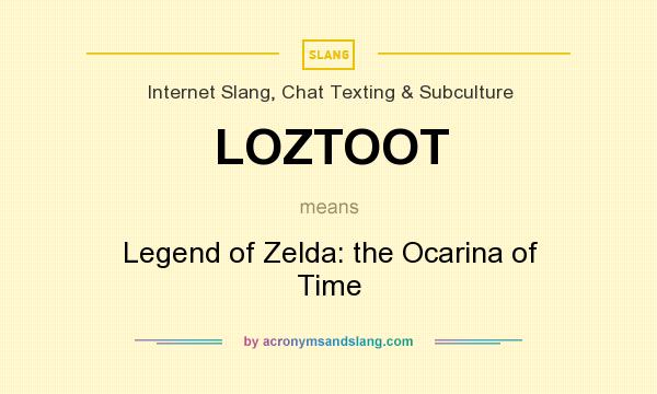 What does LOZTOOT mean? It stands for Legend of Zelda: the Ocarina of Time