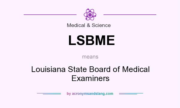 What does LSBME mean? It stands for Louisiana State Board of Medical Examiners