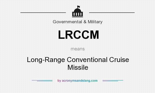 What does LRCCM mean? It stands for Long-Range Conventional Cruise Missile