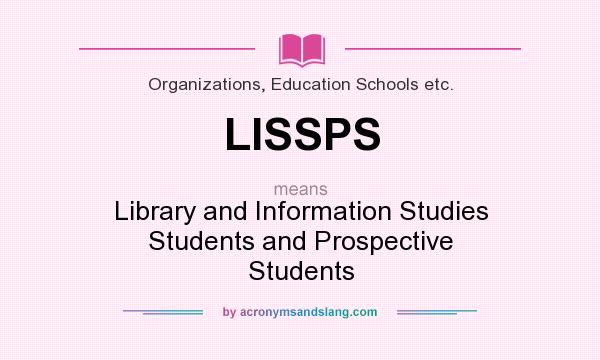 What does LISSPS mean? It stands for Library and Information Studies Students and Prospective Students