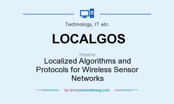 What does LOCALGOS mean? It stands for Localized Algorithms and Protocols for Wireless Sensor Networks