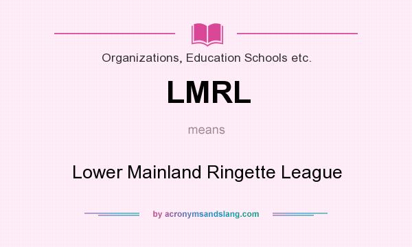 What does LMRL mean? It stands for Lower Mainland Ringette League
