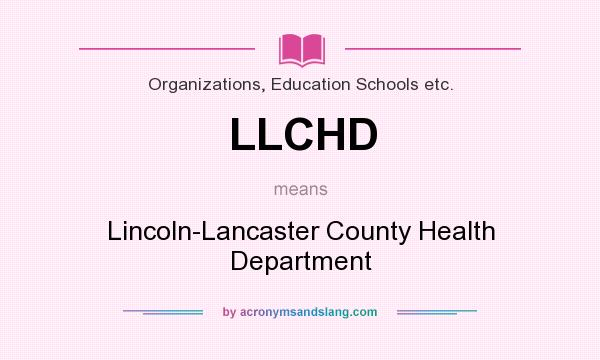 What does LLCHD mean? It stands for Lincoln-Lancaster County Health Department