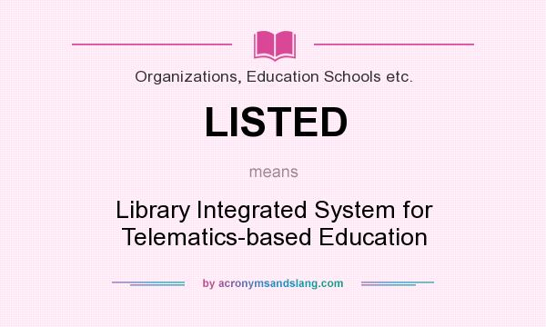 What does LISTED mean? It stands for Library Integrated System for Telematics-based Education