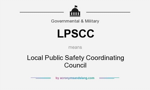 What does LPSCC mean? It stands for Local Public Safety Coordinating Council