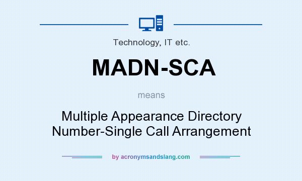 What does MADN-SCA mean? It stands for Multiple Appearance Directory Number-Single Call Arrangement