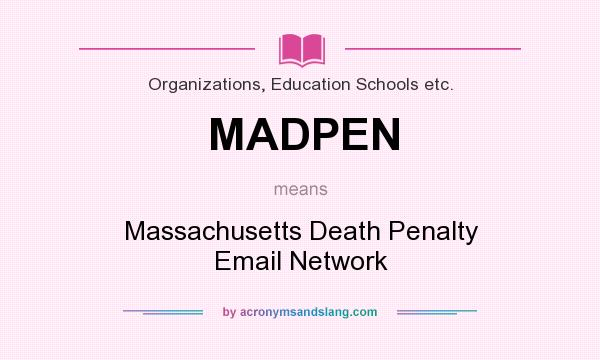 What does MADPEN mean? It stands for Massachusetts Death Penalty Email Network