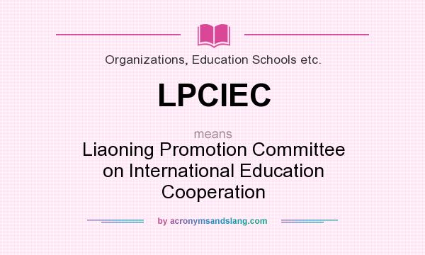 What does LPCIEC mean? It stands for Liaoning Promotion Committee on International Education Cooperation