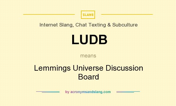 What does LUDB mean? It stands for Lemmings Universe Discussion Board