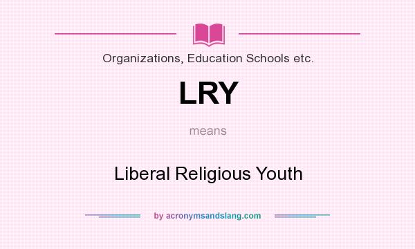 What does LRY mean? It stands for Liberal Religious Youth