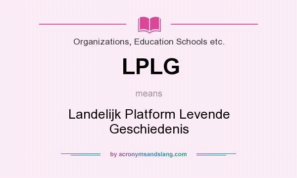 What does LPLG mean? It stands for Landelijk Platform Levende Geschiedenis
