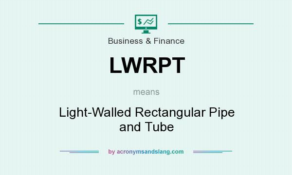 What does LWRPT mean? It stands for Light-Walled Rectangular Pipe and Tube