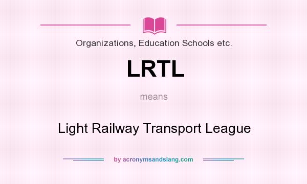 What does LRTL mean? It stands for Light Railway Transport League